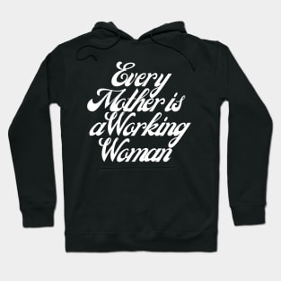 Every Mother is a Working Woman. Hoodie